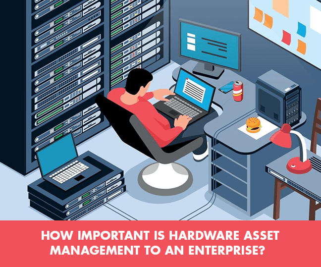 How important is Hardware Asset Management to an Enterprise 1