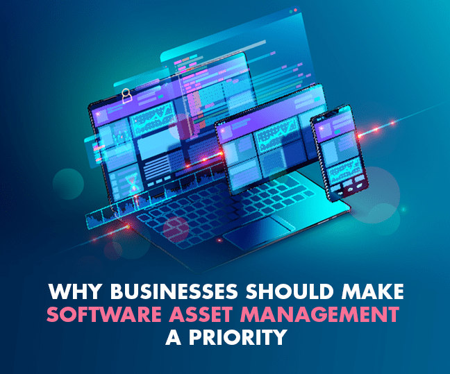Why Businesses Should Make Software Asset Management A Priority