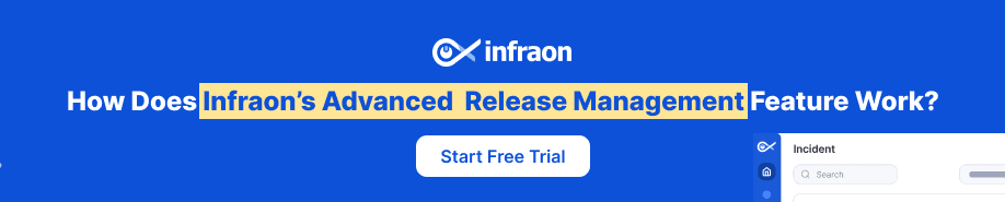 Release Management: Process Steps, Tools & Best Practices for ITSM 7 Infraon ITSM’s Advanced Release Management Feature