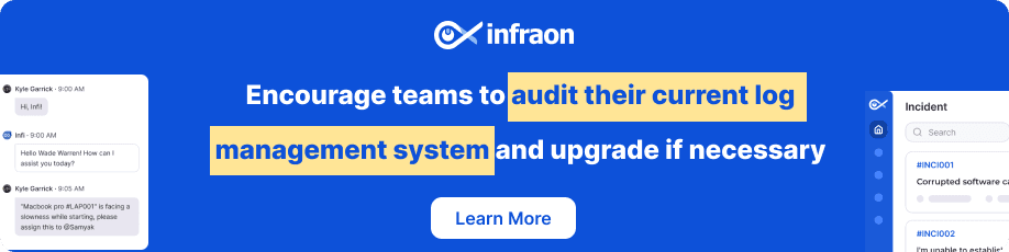 Top 10 Features to Look for in Log Management Tools 6 Encourage teams to audit their current log management system and upgrade if necessary