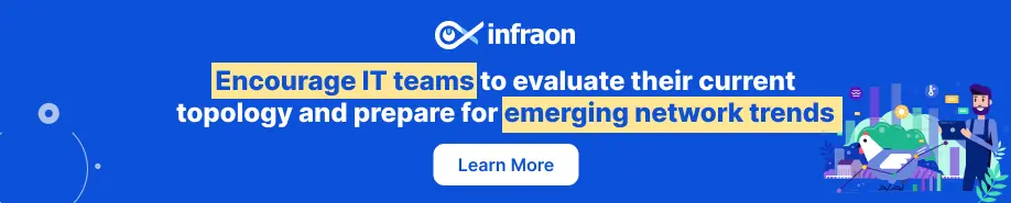 Encourage IT teams to evaluate their current topology and prepare for emerging network trends