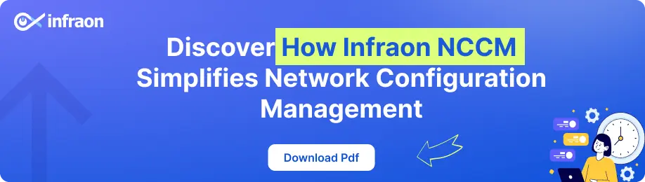 Network Configuration Basics: What You Need to Know 6 Discover How Infraon NCCM Simplifies Network Configuration Management