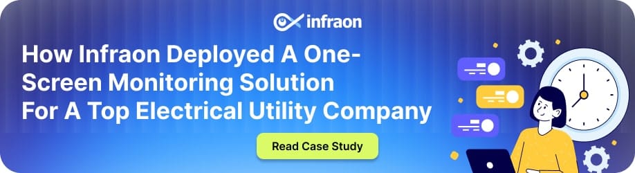 How Infraon deployed a one-screen monitoring solution for a top electrical utility company